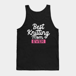 Best Knitting Mom Ever Tank Top